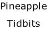 Pineapple Tidbits