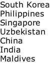 South Korea Philippines Singapore Uzbekistan China India Maldives